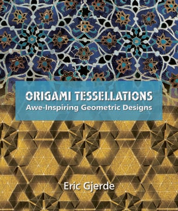 ORIGAMI TESSELLATIONS: Awe-Inspiring Geometric Designs